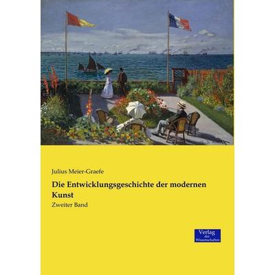 Die Entwicklungsgeschichte der modernen Kunst, Taschenbuch von Julius Meier-Graefe, Verlag der Wissenschaften, 978-3-95700-817-6