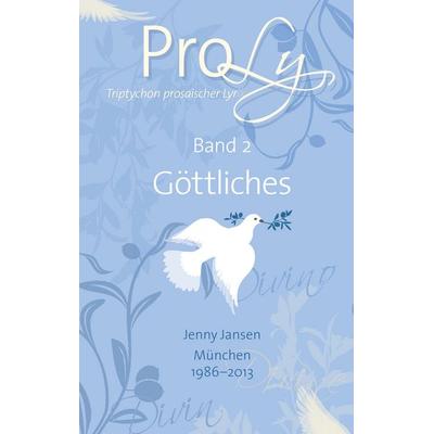 ProLy. Triptychon prosaischer Lyrik. Band 2 Göttliches, Gebundene Ausgabe von Jenny Jansen, BoD – Books on Demand, 978-3-7357-3368-9