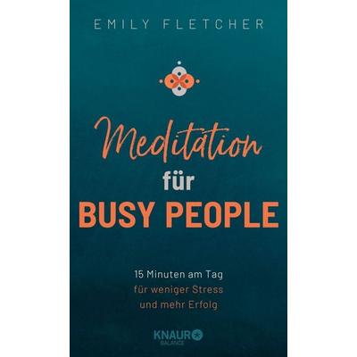 Meditation für Busy People, Gebundene Ausgabe von Emily Fletcher, Knaur Balance, 978-3-426-67590-8