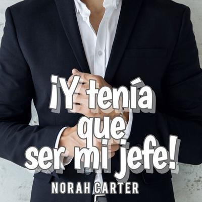 ¡Y tenía que ser mi jefe! - Norah Carter, Audio, 9789178595228