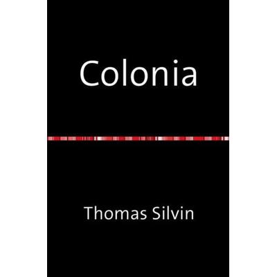 Colonia, Taschenbuch von Thomas Silvin, Epubli, 978-3-7418-8541-9