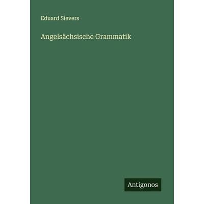 Angelsächsische Grammatik, Taschenbuch von Eduard Sievers, Antigonos Verlag, 978-3-563-92228-6