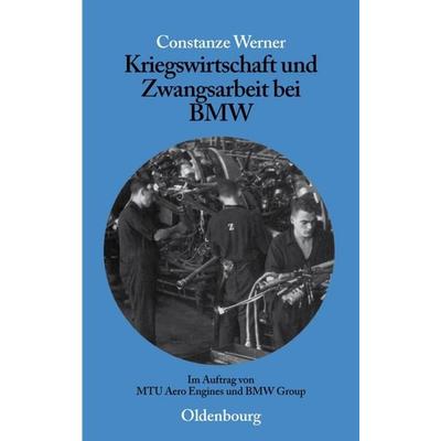 Kriegswirtschaft und Zwangsarbeit bei BMW, Gebundene Ausgabe von Constanze Werner, De Gruyter, 978-3-486-57792-1