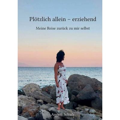 Plötzlich allein - erziehend, Taschenbuch von Annett Schulz, BoD – Books on Demand, 978-3-7543-4819-2