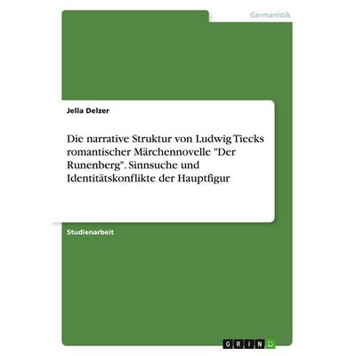 Die narrative Struktur von Ludwig Tiecks romantischer Märchennovelle 'Der Runenberg'. Sinnsuche und Identitätskonflikte der Hauptfigur, Taschenbuch