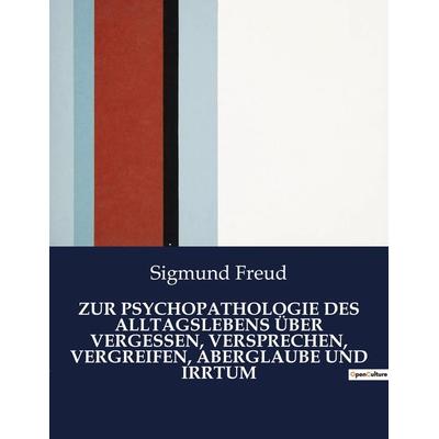 ZUR PSYCHOPATHOLOGIE DES ALLTAGSLEBENS ÜBER VERGESSEN, VERSPRECHEN, VERGREIFEN, ABERGLAUBE UND IRRTUM, Taschenbuch von Sigmund Freud, Culturea,