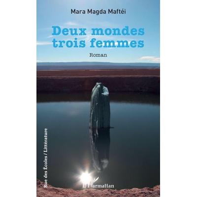 Deux mondes trois femmes, Taschenbuch von Mara Magda Maftéi, Editions L'Harmattan; 978-2-336-63437-1