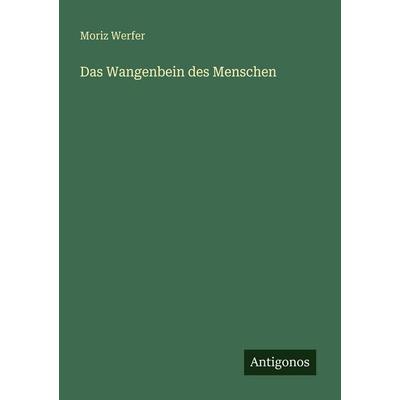 Das Wangenbein des Menschen, Taschenbuch von Moriz Werfer, Antigonos Verlag, 978-3-386-14191-8