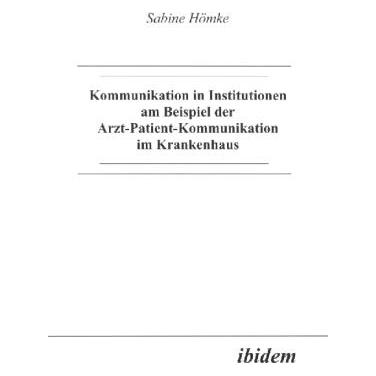 ibidem Kommunikation in Institutionen am Beispiel der Arzt-Patient-Kommunikation im Krankenhaus (Deutsch, Softcover, Sabine Hömke) (51390135)