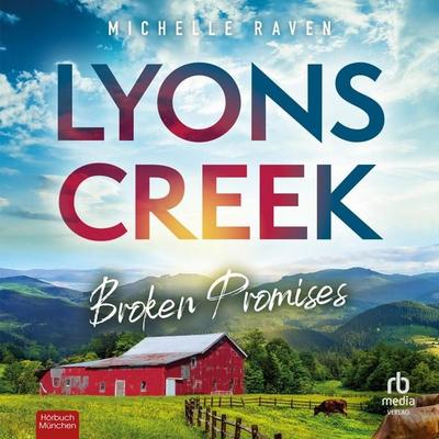 Lyons Creek Broken Promises - Michelle Raven, Audio, 9783987858819