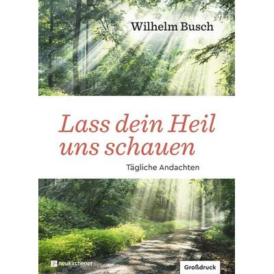 Lass dein Heil uns schauen, Gebundene Ausgabe von Wilhelm Busch, Neukirchener Verlagsgesellschaft, 978-3-7615-6718-0