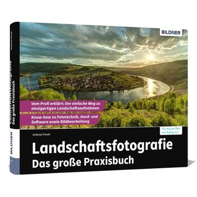 Landschaftsfotografie - Das große Praxisbuch, Gebundene Ausgabe von Pacek Andreas, Bildner Verlag, 978-3-8328-0444-2