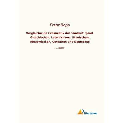 Vergleichende Grammatik des Sanskrit, ¿end, Griechischen, Lateinischen, Litauischen, Altslawischen, Gotischen und Deutschen, Taschenbuch von ,