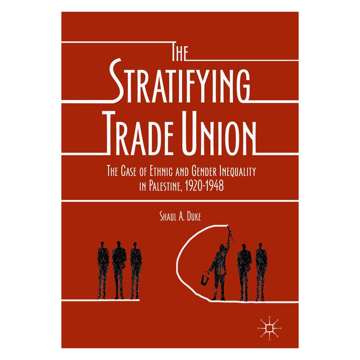 Springer Duke:The Stratifying Trade Union (Englisch, Hardcover, Shaul A. Duke) (9783319650999)