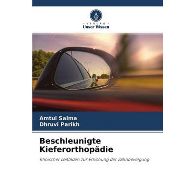 Beschleunigte Kieferorthopädie, Taschenbuch von Amtul Salma,Dhruvi Parikh, Verlag Unser Wissen, 978-620-4-59897-0