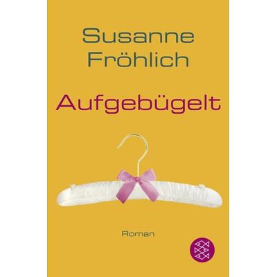 Aufgebügelt, Taschenbuch von Susanne Fröhlich, Fischer Taschenbuch Verlag