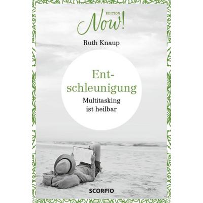 Edition NOW Entschleunigung, Gebundene Ausgabe von Ruth Knaup, Scorpio Verlag
