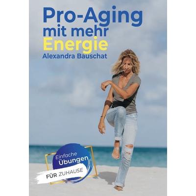 Pro-Aging mit mehr Energie, Taschenbuch von Alexandra Bauschat, BoD – Books on Demand, 978-3-7543-3806-3