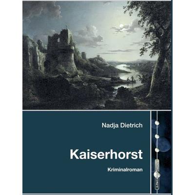 Kaiserhorst, Gebundene Ausgabe von Nadja Dietrich, LiteraturPlanet, 978-3-9825751-1-7