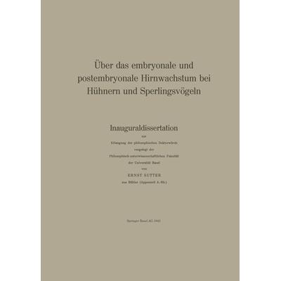 Über das embryonale und postembryonale Hirnwachstum bei Hühnern und Sperlingsvögeln, Taschenbuch von E. Sutter,R. Steiff-Becker, Springer Basel,