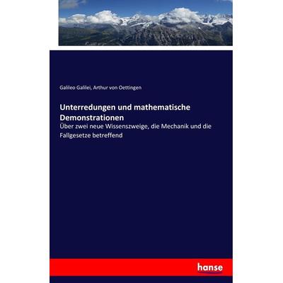 Unterredungen und mathematische Demonstrationen, Taschenbuch von Galileo Galilei,Arthur Oettingen, Hansebooks, 978-3-7434-9619-4
