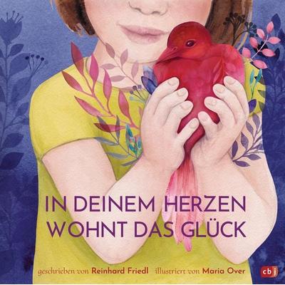 In deinem Herzen wohnt das Glück, Gebundene Ausgabe von Reinhard Friedl, CBJ, 978-3-570-17824-9