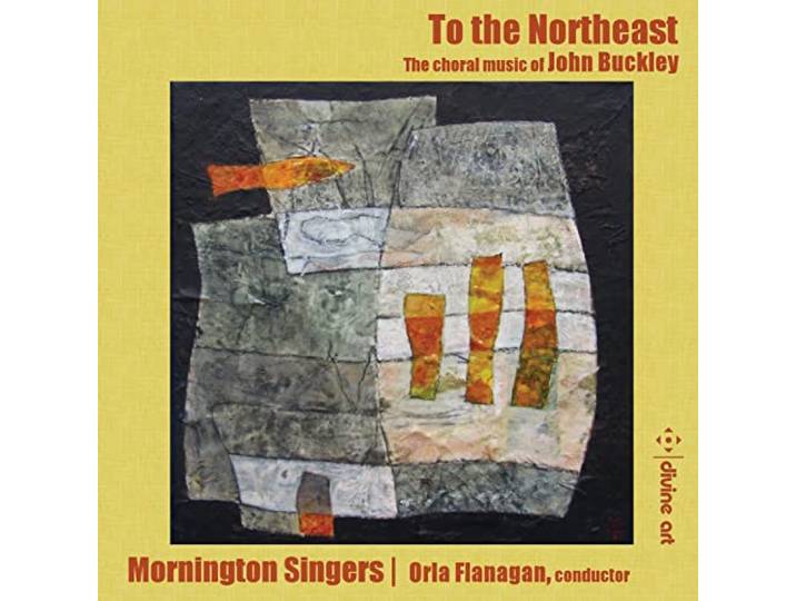 To the Northeast - Choral Music By John Buckley