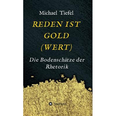 REDEN IST GOLD(WERT), Gebundene Ausgabe von Michael Tiefel, Tredition, 978-3-347-25112-0