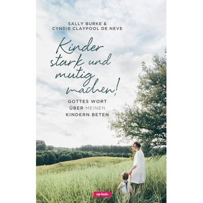 Kinder stark und mutig machen, Taschenbuch von Sally Burke,Cyndie Claypool de Neve, Cap-Verlag Andreas Claus e.K., 978-3-86773-352-6
