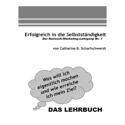 Erfolgreich in die Selbstständigkeit: DAS LEHRUCH, Taschenbuch von Catharina D. Scharfschwerdt, Epubli, 978-3-7418-2843-0