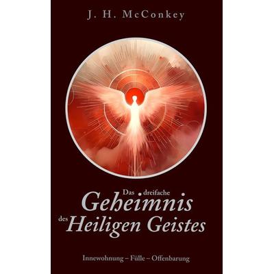 Das dreifache Geheimnis des Heiligen Geistes, Taschenbuch von James Henry McConkey, Verlag Linea, 978-3-939075-78-3