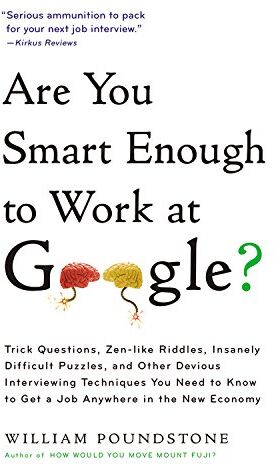 William Poundstone - Are You Smart Enough to Work at Google?: Trick Questions, Zen-like Riddles, Insanely Difficult Puzzles, and Other Devious Interviewing Techniques You ... Know to Get a Job Anywhere in the New Economy - Preis vom 09.10.2026 07:28:09 h