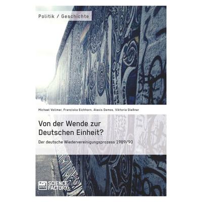 Von der Wende zur Deutschen Einheit? Der deutsche Wiedervereinigungsprozess 1989/90, Taschenbuch von Michael Vollmer,Franziska Eichhorn,Alexis