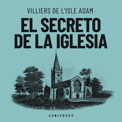 El secreto de la iglesia - Villiers De L'Isle Adam, Audio, 4066004705156