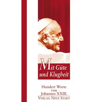 Mit Güte und Klugheit, Gebundene Ausgabe von Johannes XXIII., Neue Stadt, 978-3-87996-886-2