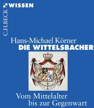 Hans-Michael Körner - Die Wittelsbacher: Vom Mittelalter bis zur Gegenwart - Preis vom 11.10.2026 03:10:56 h