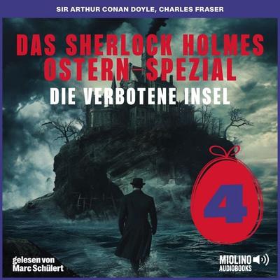 Das Sherlock Holmes Ostern-Spezial (Die verbotene Insel, Folge 4) - Arthur Conan Doyle,Charles Fraser, Audio, 9783711917492