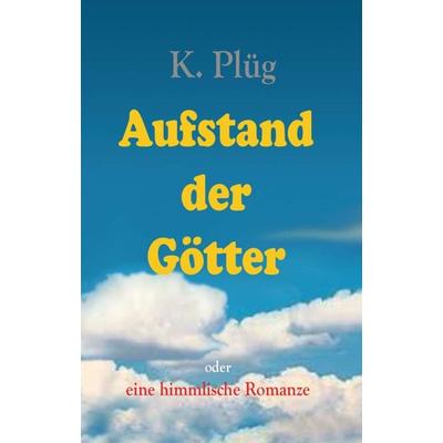 Aufstand der Götter, Taschenbuch von Klaus Plüg, Tredition, 978-3-347-07476-7