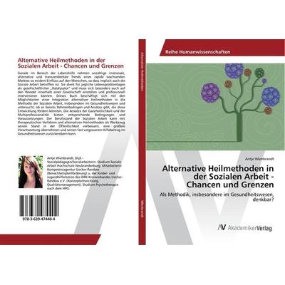 Alternative Heilmethoden in der Sozialen Arbeit - Chancen und Grenzen, Taschenbuch von Antje Wienbrandt, AV Akademikerverlag, 978-3-639-47440-4