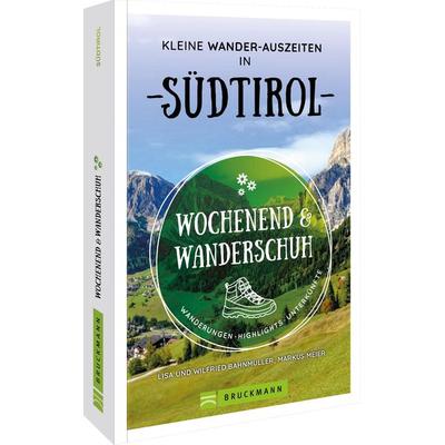 Wochenend und Wanderschuh – Kleine Wander-Auszeiten in Südtirol, Taschenbuch von Markus Meier,Wilfried und Lisa Bahnmüller, Bruckmann,