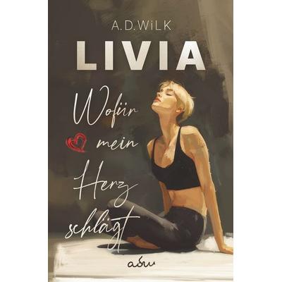 LIVIA. Wofür mein Herz schlägt., Taschenbuch von A.D. Wilk, Tolino media, 978-3-7592-1773-8
