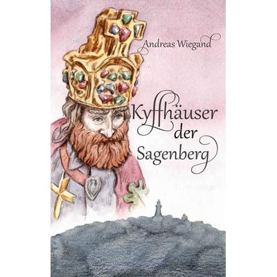 Kyffhäuser der Sagenberg, Taschenbuch von Andreas Wiegand, BoD – Books on Demand, 978-3-7568-7432-3