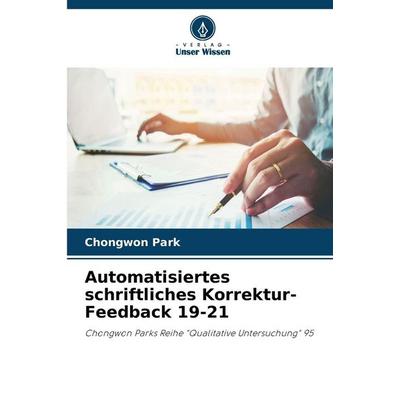 Automatisiertes schriftliches Korrektur-Feedback 19-21, Taschenbuch von Chongwon Park, Verlag Unser Wissen, 978-620-9-90807-1