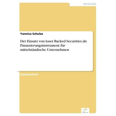 Der Einsatz von Asset Backed Securities als Finanzierungsinstrument für mittelständische Unternehmen, Taschenbuch von Yannica Schulze, GRIN,