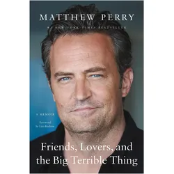 Friends, Lovers, and the Big Terrible Thing, Sachbücher von Matthew Perry