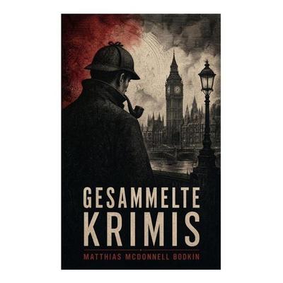 Gesammelte Krimis, Taschenbuch von Matthias McDonnell Bodkin, E-artnow, 978-80-273-5798-7