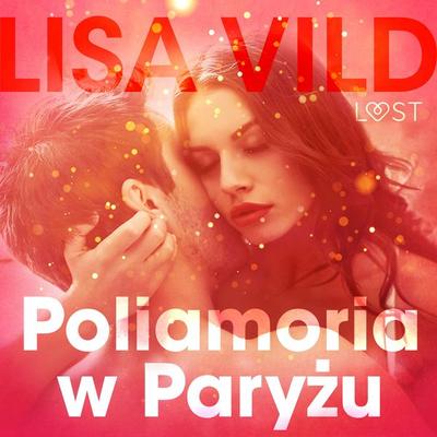 Poliamoria w Paryżu - opowiadanie erotyczne - Lisa Vild, Audio, 9788726260427