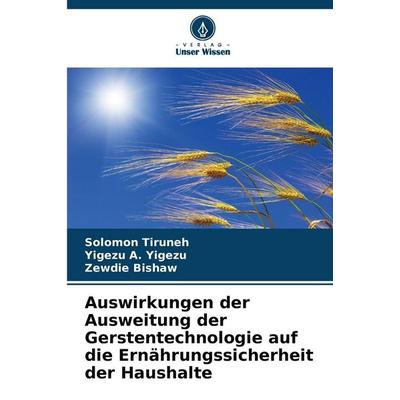Auswirkungen der Ausweitung der Gerstentechnologie auf die Ernährungssicherheit der Haushalte, Taschenbuch von Solomon Tiruneh,Yigezu A. Yigezu,Zewdie