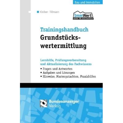 Trainingshandbuch Grundstückswertermittlung, Taschenbuch von Wolfgang Kleiber,Hans-Georg Tillmann, Bundesanzeiger, 978-3-89817-534-0