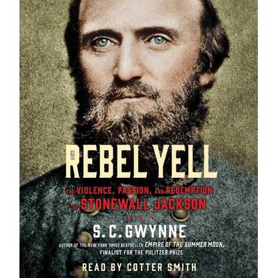 Rebel Yell: The Violence, Passion and Redemption of Stonewall Jackson - S. C. Gwynne, CD, 9781442367357